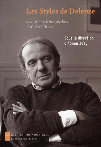 Couverture du livre « Les styles de Deleuze ; esthétique et philosophie ; quatre lettres inédites » de Adnen Jdey aux éditions Impressions Nouvelles