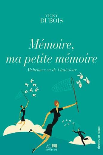 Couverture du livre « Mémoire, ma petite mémoire ; Alzheimer vu de l'intérieur » de Vicky Dubois aux éditions Ker Editions