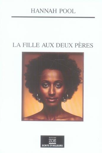 Couverture du livre « La fille aux deux pères ; une histoire de racine familiale » de Pool/Hannah aux éditions Zoe