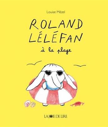 Couverture du livre « Roland Léléfant à la plage » de Louise Mezel aux éditions La Joie De Lire