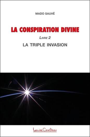 Couverture du livre « La conspiration divine : la triple invasion (livre 2) » de Mado Sauve aux éditions Louise Courteau