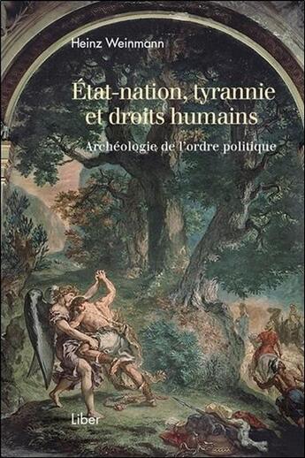 Couverture du livre « Etat-nation, tyrannie et droits humains ; archéologie de l'ordre politique » de Heinz Weinmann aux éditions Liber