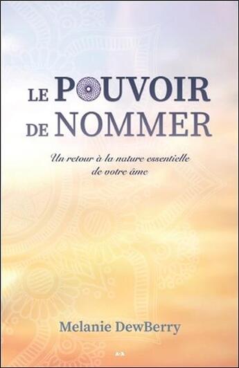 Couverture du livre « Le pouvoir de nommer ; un retour à la nature essentielle de votre âme » de Melanie Dewberry aux éditions Ada