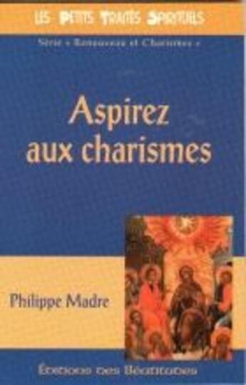 Couverture du livre « Aspirez aux charismes » de Philippe Madre aux éditions Des Beatitudes