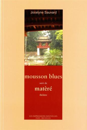 Couverture du livre « Mousson blues ; matèré » de Jocelyne Sauvard aux éditions Impressions Nouvelles