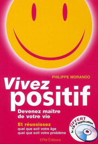 Couverture du livre « Vivez positif ; devenez maître de votre vie » de Philippe Morando aux éditions Epm