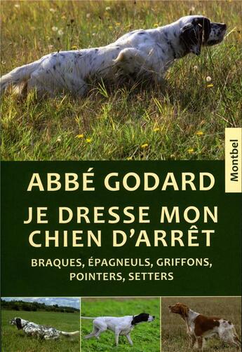 Couverture du livre « Je dresse mon chien d'arrêt » de Godard Emile (Abbe) aux éditions Montbel