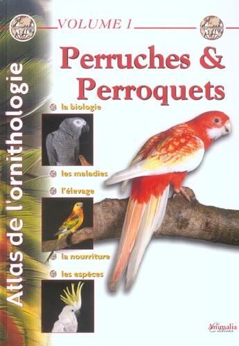 Couverture du livre « Atlas de l'ornithologie t.1 ; perruches et perroquets » de Jacqueline Prin et Gabriel Jacqueline aux éditions Animalia