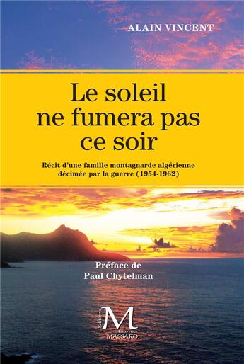 Couverture du livre « Le soleil ne fumera pas ce soir ; récit d'une famille montagnarde algérienne décimée par la guerre (1954-1962) » de Alain Vincent aux éditions Laurence Massaro