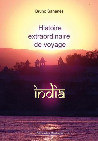 Couverture du livre « Histoire extraordinaire de voyage : India » de Bruno Sananes aux éditions Editions De La Mandragore