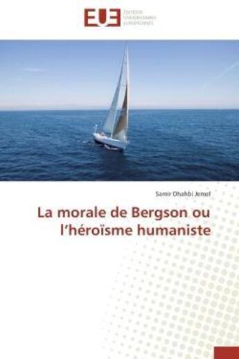 Couverture du livre « La morale de bergson ou l heroisme humaniste » de Jemel-S aux éditions Editions Universitaires Europeennes