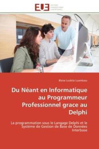 Couverture du livre « Du neant en informatique au programmeur professionnel grace au delphi - la programmation sous le lan » de Lusikila Luambasu B. aux éditions Editions Universitaires Europeennes