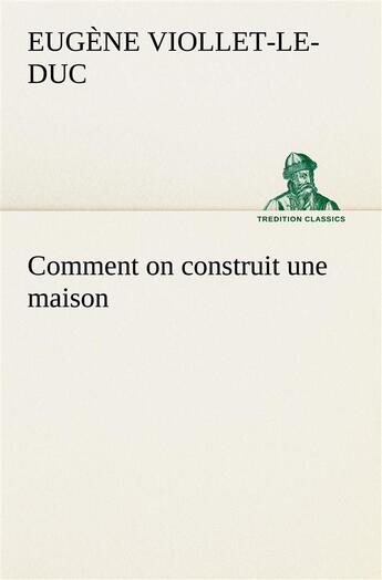 Couverture du livre « Comment on construit une maison » de Viollet-Le-Duc E-E. aux éditions Tredition