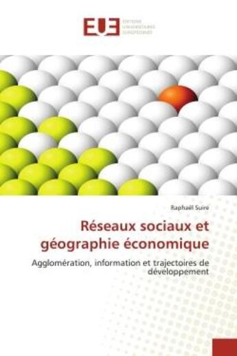 Couverture du livre « Reseaux sociaux et geographie economique - agglomeration, information et trajectoires de developpeme » de Suire Raphael aux éditions Editions Universitaires Europeennes