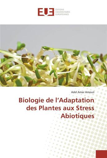 Couverture du livre « Biologie de l'adaptation des plantes aux stress abiotiques » de Amar Amouri Adel aux éditions Editions Universitaires Europeennes