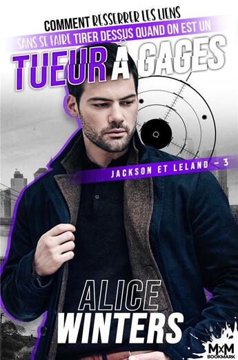 Couverture du livre « Jackson et Leland t.3 : comment resserrer les liens sans se faire tirer dessus quand on est un tueur à gages » de Alice Winters aux éditions Mxm Bookmark