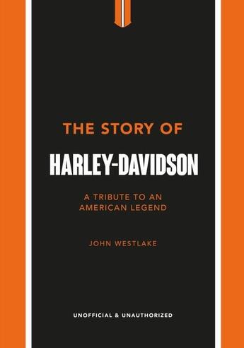 Couverture du livre « THE STORY OF HARLEY-DAVIDSON - A CELEBRATION OF AN AMERICAN ICON » de John Westlake aux éditions Welbeck