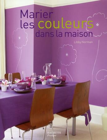 Couverture du livre « Marier les couleurs dans la maison » de L Norman aux éditions Hachette Pratique