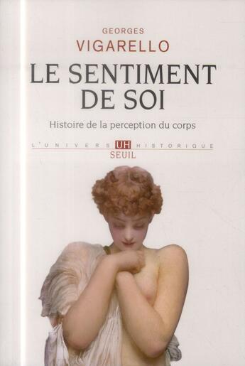 Couverture du livre « Le sentiment de soi ; histoire de la perception du corps (XVIe-XXè siècles) » de Georges Vigarello aux éditions Seuil