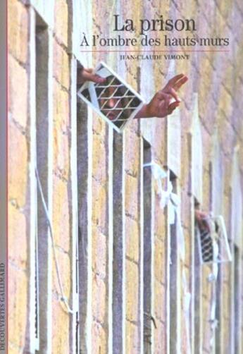 Couverture du livre « La prison - a l'ombre des hauts murs » de Jean-Claude Vimont aux éditions Gallimard
