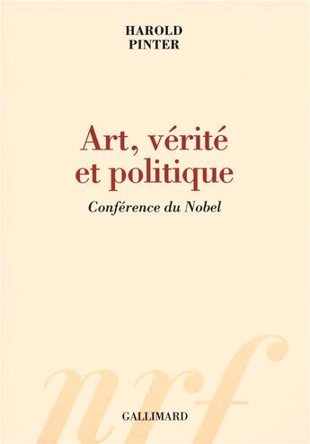 Couverture du livre « Art, vérité et politique ; conférence du nobel » de Harold Pinter aux éditions Gallimard