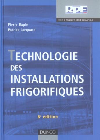 Couverture du livre « Technologie Des Installations Frigorifiques » de Pierre Rapin et Patrick Jacquard aux éditions Dunod