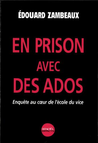 Couverture du livre « En prison avec des ados ; enquête au coeur de l'école du vice » de Edouard Zambeaux aux éditions Denoel