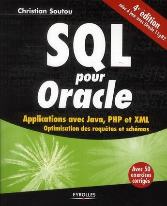 Couverture du livre « SQL pour oracle ; applications avec Java, PHP et XML ; optimisation des requêtes et schèmes (4e édition) » de Christian Soutou aux éditions Eyrolles