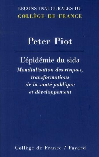 Couverture du livre « L'épidémie du sida ; mondialisation des risques, transformation de la santé publique et développement » de Peter Piot aux éditions Fayard