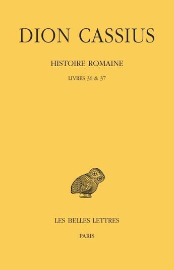 Couverture du livre « Histoire romaine ; livres 36 et 37 (années 69 à 60) » de Dion Cassius aux éditions Belles Lettres