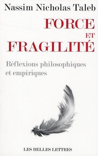 Couverture du livre « Force et fragilité ; réflexions philosophiques et empiriques » de Nassim Nicholas Taleb aux éditions Belles Lettres