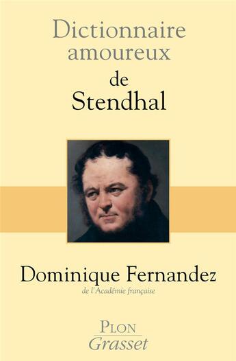 Couverture du livre « Dictionnaire amoureux : de Stendhal » de Dominique Fernandez aux éditions Plon