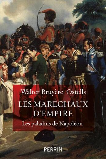 Couverture du livre « Les maréchaux d'empire : les paladins de Napoléon » de Walter Bruyere-Ostells aux éditions Perrin