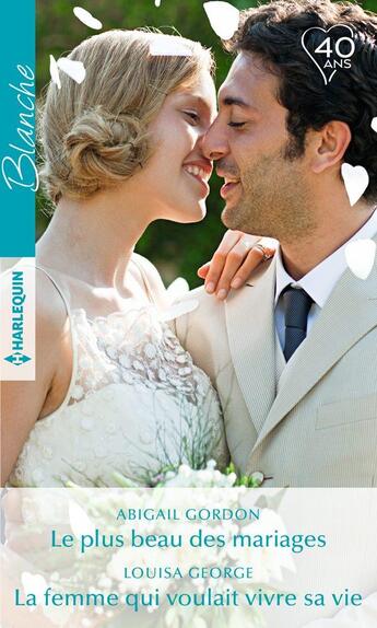 Couverture du livre « Le plus beau des mariages : la femme qui voulait vivre sa vie » de Abigail Gordon et Louisa George aux éditions Harlequin