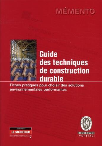 Couverture du livre « Guide des techniques de construction durable ; fiches pratiques pour choisir des solutions environnementales performantes » de  aux éditions Le Moniteur