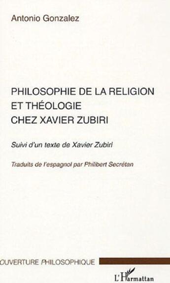 Couverture du livre « Philosophie de la religion et théologie chez Xavier Zubiri ; un texte de Xavier Zubiri » de Antonio Gonzalez aux éditions L'harmattan