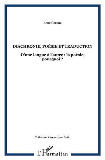 Couverture du livre « Diachronie, poésie et traduction ; d'une langue à l'autre : la poésie, pourquoi ? » de Rene Corona aux éditions L'harmattan