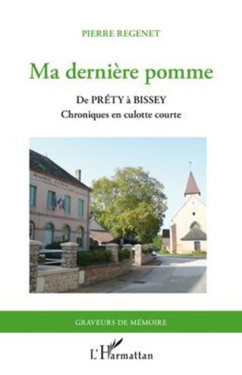 Couverture du livre « Ma dernière pomme ; de Prety à Bissey, chroniques en culotte courte » de Pierre Regenet aux éditions L'harmattan