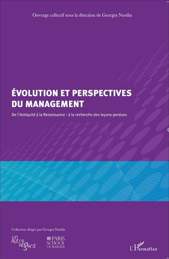 Couverture du livre « Évolution et perspectives du management ; de l'Antiquité à la Renaissance : à la recherche des leçons perdues » de Georges Nurdin aux éditions L'harmattan