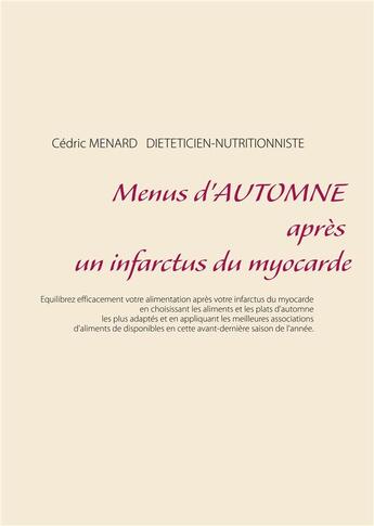 Couverture du livre « Menus d'automne après un infarctus du myocarde » de Cedric Menard aux éditions Books On Demand