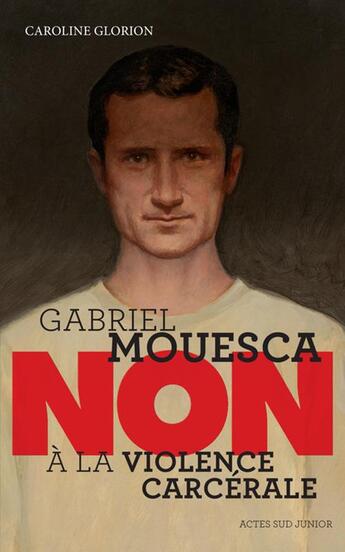 Couverture du livre « Gabriel Mouesca : non à la violence carcérale » de Caroline Glorion aux éditions Actes Sud Junior