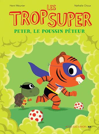 Couverture du livre « Les Trop Super : Peter le poussin péteur » de Nathalie Choux et Henri Meunier aux éditions Actes Sud Jeunesse