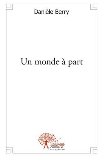 Couverture du livre « Un monde a part » de Daniele Berry aux éditions Edilivre