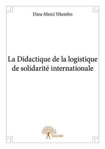 Couverture du livre « La didactique de la logistique de solidarité internationale » de Dieu-Merci Nkembo aux éditions Edilivre