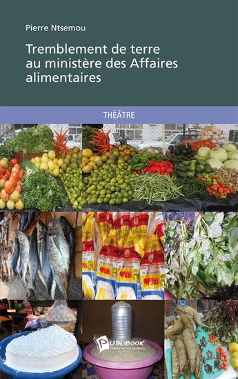 Couverture du livre « Tremblement de terre au ministère des affaires alimentaires » de Pierre Ntsemou aux éditions Publibook