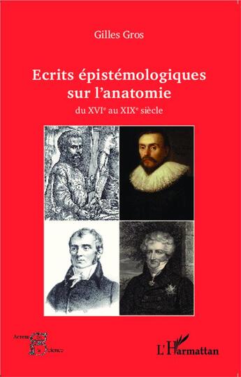 Couverture du livre « Écrits épistémologiques sur l'anatomie du XVI au XIX siècle » de Gilles Gros aux éditions L'harmattan