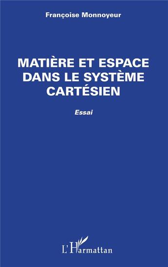 Couverture du livre « Matière et espace dans le système cartésien » de Francoise Monnoyeur aux éditions L'harmattan