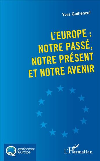 Couverture du livre « L'Europe : notre passé, notre présent et notre avenir » de Yves Guiheneuf aux éditions L'harmattan