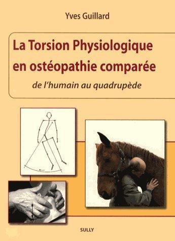 Couverture du livre « La torsion physiologique en ostéopathie comparée ; de l'humain au quadrupède » de Yves Guillard aux éditions Sully