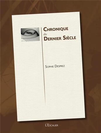 Couverture du livre « Chronique du dernier siecle » de Desprez Sophie aux éditions L'escalier